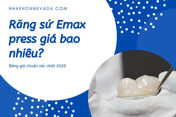 răng sứ emax press giá bao nhiêu, giá răng sứ emax press, Chi phí bọc răng sứ Emax press